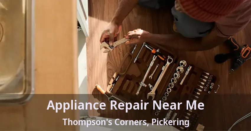 Appliance Repair Near Me Thompson's Corners, Pickering - ON