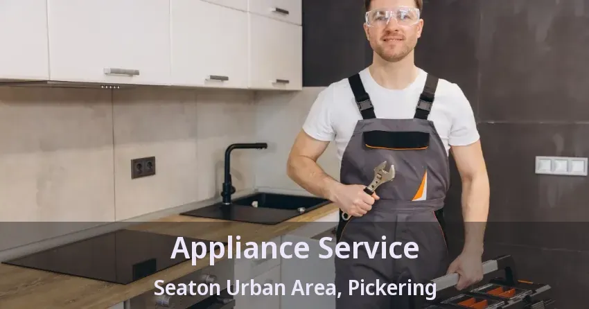 Appliance Service Seaton Urban Area, Pickering - ON