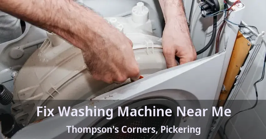 Fix Washing Machine Near Me Thompson's Corners, Pickering - ON