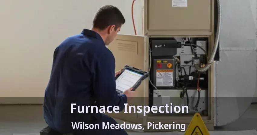 Furnace Inspection Wilson Meadows, Pickering - ON