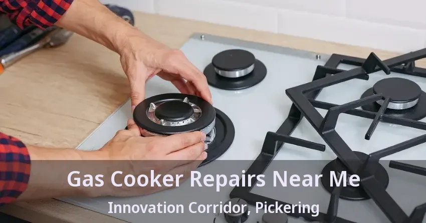 Gas Cooker Repairs Near Me Innovation Corridor, Pickering - ON