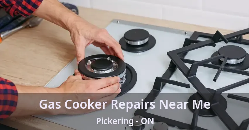Gas Cooker Repairs Near Me Pickering - ON