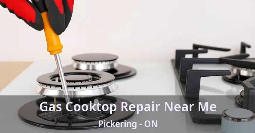 Gas Cooktop Repair Near Me Pickering - ON