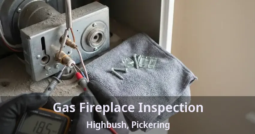 Gas Fireplace Inspection Highbush, Pickering - ON