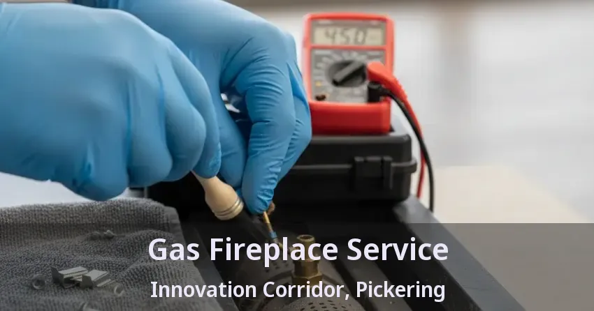 Gas Fireplace Service Innovation Corridor, Pickering - ON