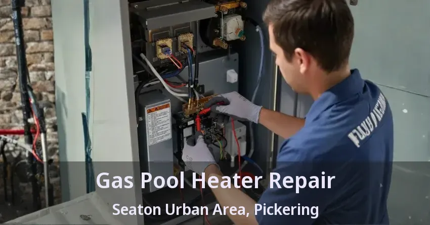 Gas Pool Heater Repair Seaton Urban Area, Pickering - ON