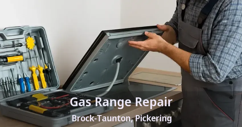 Gas Range Repair Brock-Taunton, Pickering - ON