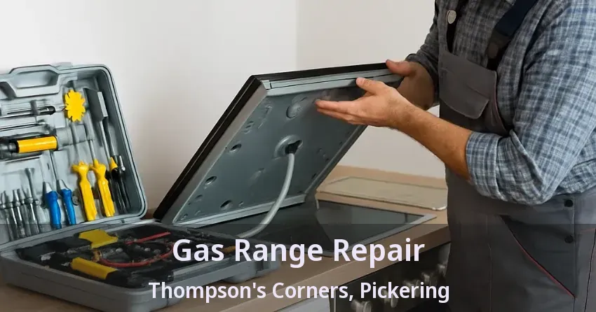 Gas Range Repair Thompson's Corners, Pickering - ON