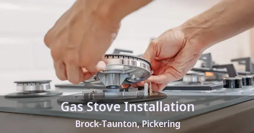 Gas Stove Installation Brock-Taunton, Pickering - ON