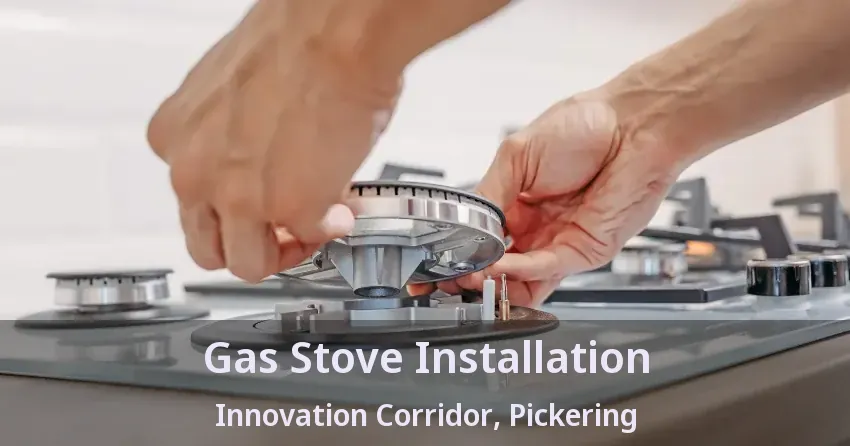 Gas Stove Installation Innovation Corridor, Pickering - ON