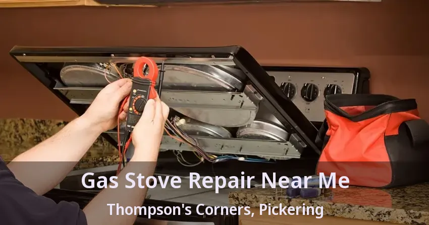 Gas Stove Repair Near Me Thompson's Corners, Pickering - ON