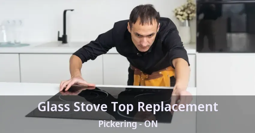 Glass Stove Top Replacement Pickering - ON