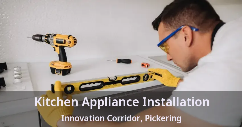 Kitchen Appliance Installation Innovation Corridor, Pickering - ON
