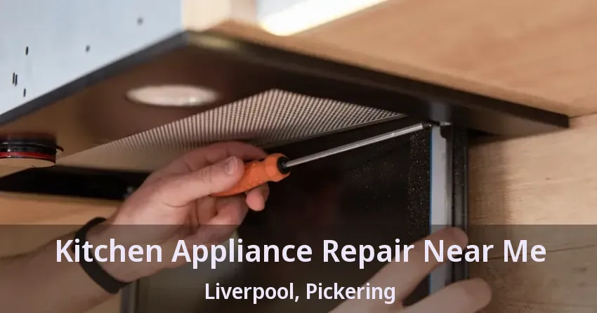 Kitchen Appliance Repair Near Me Liverpool, Pickering - ON