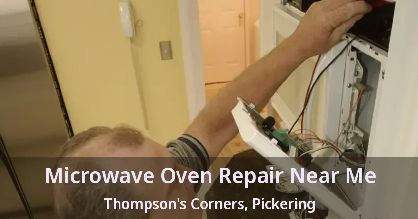 Microwave Oven Repair Near Me Thompson's Corners, Pickering - ON
