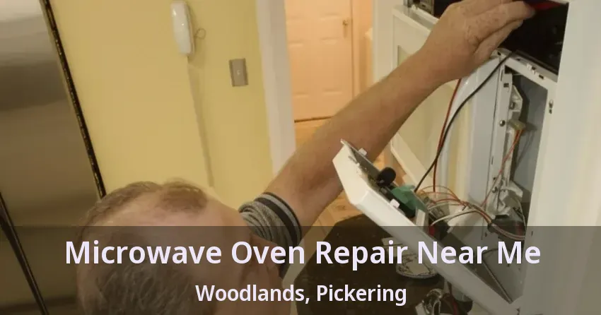 Microwave Oven Repair Near Me Woodlands, Pickering - ON