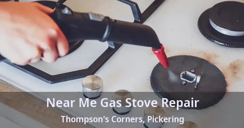 Near Me Gas Stove Repair Thompson's Corners, Pickering - ON