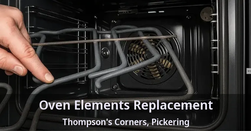 Oven Elements Replacement Thompson's Corners, Pickering - ON