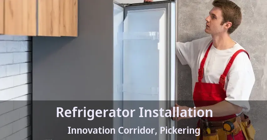 Refrigerator Installation Innovation Corridor, Pickering - ON
