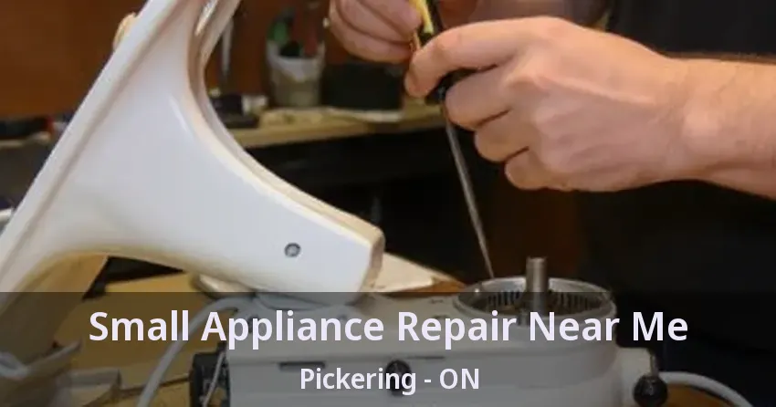 Small Appliance Repair Near Me Pickering - ON