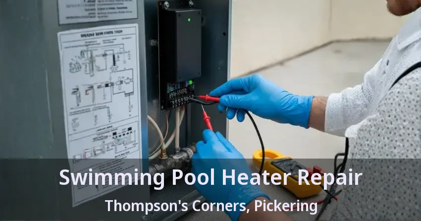 Swimming Pool Heater Repair Thompson's Corners, Pickering - ON