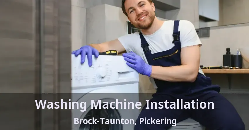 Washing Machine Installation Brock-Taunton, Pickering - ON